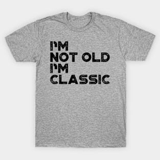 I'm Not Old I'm Classic Funny T-Shirt